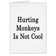 Hurting Monkeys Is Not Cool Card