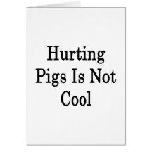 Hurting Pigs Is Not Cool Cards