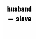husband = slave t-shirts by Female_Supremacy husband = slave t-shirts