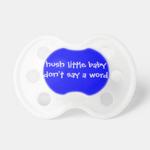 Hush Little Baby Don't Say a Word--Fooler for Baby Pacifiers