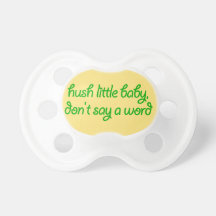 Hush Little Baby, Don't Say a Word - Humorous Pacifiers