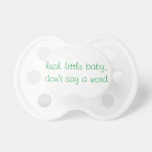 Hush Little Baby Don't Say a Word - Humorous Pacifiers