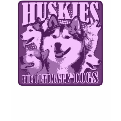 Huskies - The Ultimate Dogs Shirt by NW_Designs_and_More