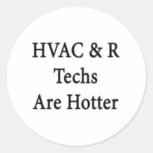 HVAC R Techs Are Hotter Round Stickers