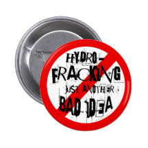 HYDRO-FRACKING...Just another bad idea Pinback Button