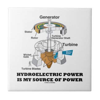 Hydroelectric Power Is My Source Of Power Ceramic Tiles