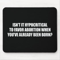 Hypocritial to be in favor of abortion Bumperstick Mouse Pads