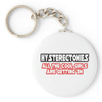 Hysterectomies...Cool Girls Key Chains