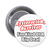 Hysterectomy Survivor...Big Deal Pins