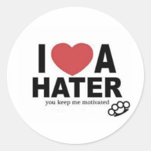 I <3 a HATER, you keep me motivated Round Sticker