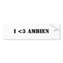 I <3 AMBIEN BUMPER STICKERS