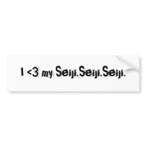I <3 My Seiji.Seiji.Seiji. bumper stickers
