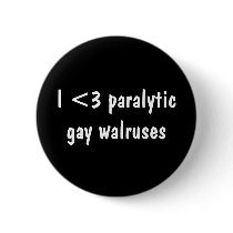 I <3 paralytic gay walruses button by genesisawards I <3 paralytic gay walruses button