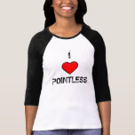 I <3 Pointless Tshirts