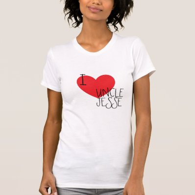 I <3 Uncle Jesse...Forever Tee Shirt