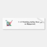 I <3 Watching Ashley Braxton on B(squared) Bumper Stickers