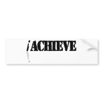 I Achieve Bumper Sticker