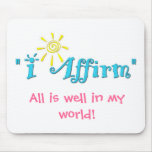 "I Affirm" All is well in my world! Mouse Pad