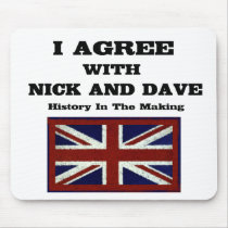 I Agree With Nick And Dave ~ History In The Making Mouse Mats