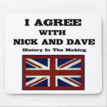 I Agree With Nick And Dave ~ History In The Making Mouse Mats
