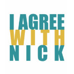 I agree with Nick t-shirts