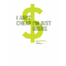 I Ain't Cheap t-shirts