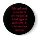 i aint hadicapped im eccentric so dont even thi... buttons
