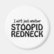 I ain't Just Anuther Stoopid Redneck Refrigerator Magnet