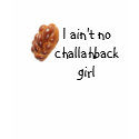 I ain't no challahback girl t-shirts