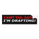 I aint tail gatin' - I'm Drafting Bumper Stickers