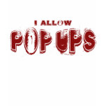 I Allow PopUps Shirts