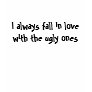 i always fall in love with the ugly ones tshirt p235829399843489299enxyg 92 Swag