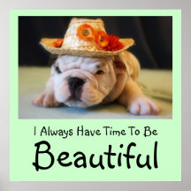 "I Always Have Time To Be Beautiful" Bulldog Posters