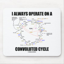 I Always Operate On A Convoluted Cycle (Krebs) Mouse Pad