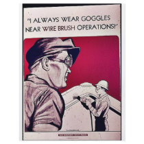 I Always Wear Goggles Near Wire Brush Operations! flyers