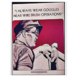 I Always Wear Goggles Near Wire Brush Operations! flyers