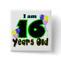 I Am 16 Years Old Button