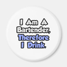 I Am A Bartender, Therefore I Drink Fridge Magnets