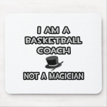 I Am A Basketball Coach ... Not A Magician Mouse Pads