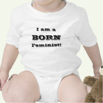 I am a Born Feminist t-shirts by feministhousewives I am a Born Feminist t-shirts