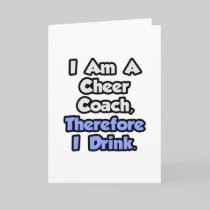I Am A Cheer Coach, Therefore I Drink Cards