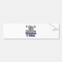 I Am A Civil Engineer, Therefore I Drink Bumper Sticker