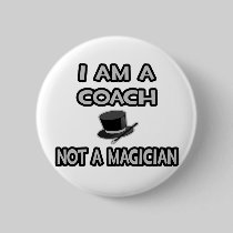 I Am A Coach ... Not A Magician Pin