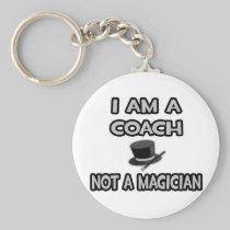 I Am A Coach ... Not A Magician Key Chains