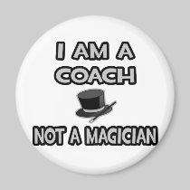 I Am A Coach ... Not A Magician Magnet