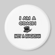 I Am A Coach ... Not A Magician Refrigerator Magnets