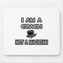 I Am A Coach ... Not A Magician Mousepads