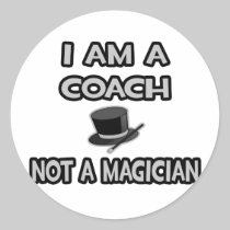 I Am A Coach ... Not A Magician Round Stickers