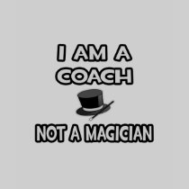I Am A Coach ... Not A Magician Tshirt