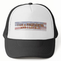 I am a firefighter and i love it hat hats